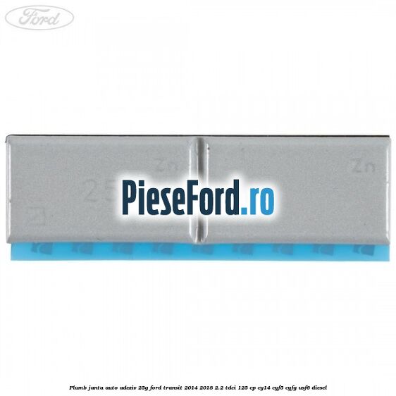 Plumb janta auto-adeziv, 25G Ford Transit 2014-2018 2.2 TDCi 125 cp CY14, CYF5, CYFG, USF6 diesel