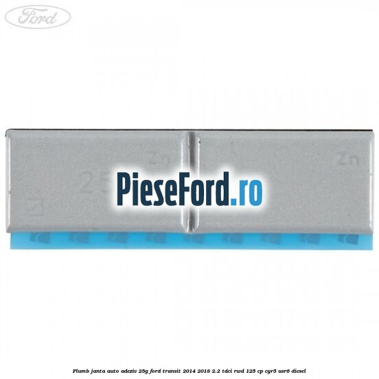 Plumb janta auto-adeziv, 25G Ford Transit 2014-2018 2.2 TDCi RWD 125 cp CYR5, USR6 diesel