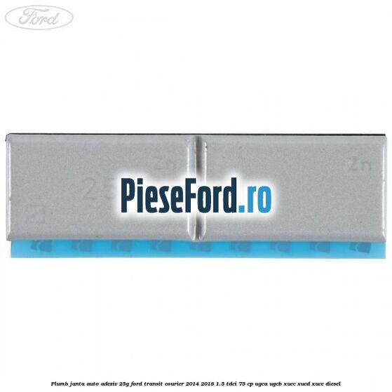 Plumb janta auto-adeziv, 25G Ford Transit Courier 2014-2018 1.5 TDCi 75 cp Plumb janta auto-adeziv, 25G Ford Transit Courier 2014-2018 1.5 TDCi 75 cp UGCA, UGCB, XUCC, XUCD, XUCE diesel