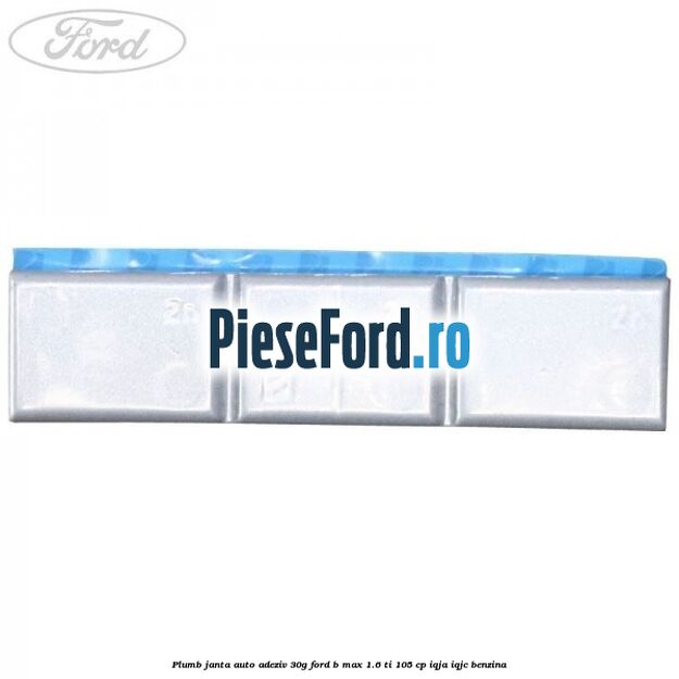 Plumb janta auto-adeziv, 30G Ford B-Max 1.6 Ti 105 cp IQJA, IQJC benzina
