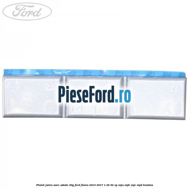Plumb janta auto-adeziv, 30G Ford Fiesta 2013-2017 1.25 82 cp SNJA, SNJB, SNJC, SNJD benzina