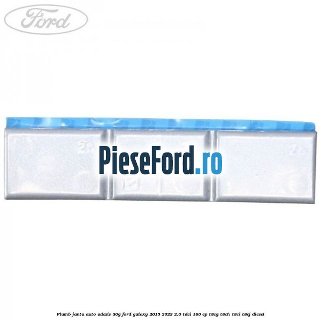 Plumb janta auto-adeziv, 30G Ford Galaxy 2015-2023 2.0 TDCi 180 cp T8CG, T8CH, T8CI, T8CJ diesel