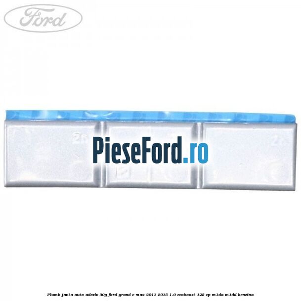 Plumb janta auto-adeziv, 30G Ford Grand C-Max 2011-2015 1.0 EcoBoost 125 cp M1DA, M1DD benzina