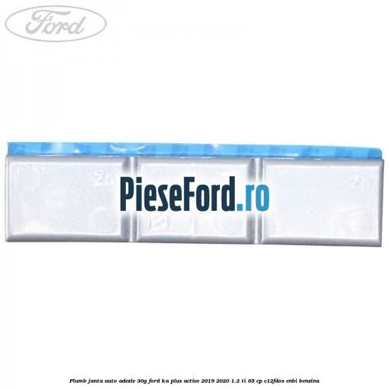 Plumb janta auto-adeziv, 30G Ford Ka plus Active 2019-2020 1.2 Ti 85 cp C12FDOS, ENBI benzina