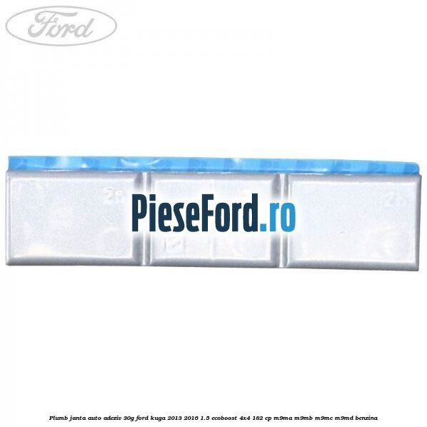Plumb janta auto-adeziv, 30G Ford Kuga 2013-2016 1.5 EcoBoost 4x4 182 cp M9MA, M9MB, M9MC, M9MD benzina