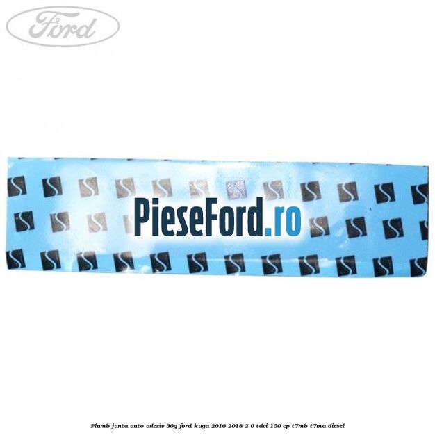Plumb janta auto-adeziv, 30G Ford Kuga 2016-2018 2.0 TDCi 150 cp T7MB, T7MA diesel