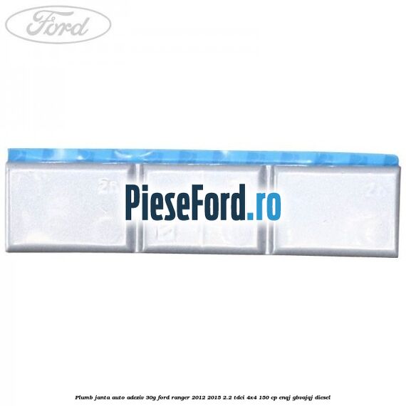 Plumb janta auto-adeziv, 30G Ford Ranger 2012-2015 2.2 TDCi 4x4 150 cp ENQJ, GBVAJQJ diesel