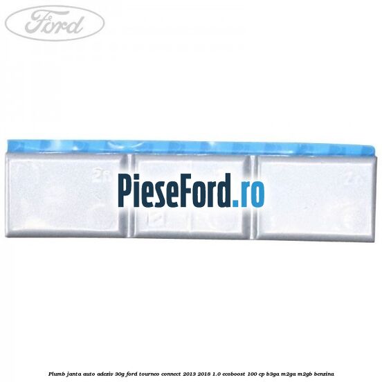 Plumb janta auto-adeziv, 30G Ford Tourneo Connect 2013-2018 1.0 EcoBoost 100 cp B3GA, M2GA, M2GB benzina