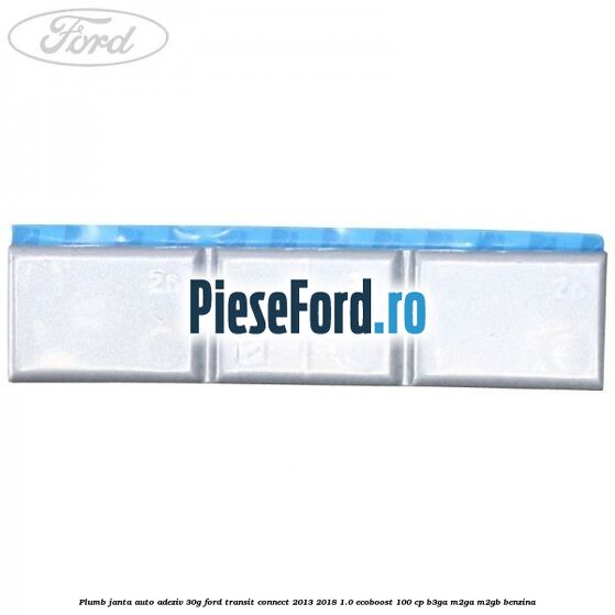 Plumb janta auto-adeziv, 30G Ford Transit Connect 2013-2018 1.0 EcoBoost 100 cp B3GA, M2GA, M2GB benzina