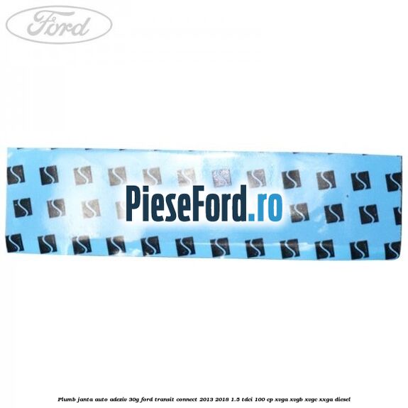 Plumb janta auto-adeziv, 30G Ford Transit Connect 2013-2018 1.5 TDCi 100 cp XVGA, XVGB, XVGC, XXGA diesel