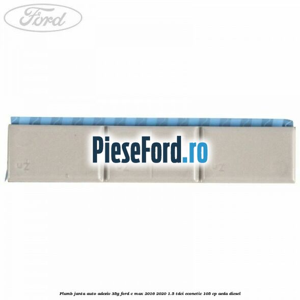 Plumb janta auto-adeziv, 35G Ford C-Max 2016-2020 1.5 TDCi ECOnetic 105 cp AEDA diesel