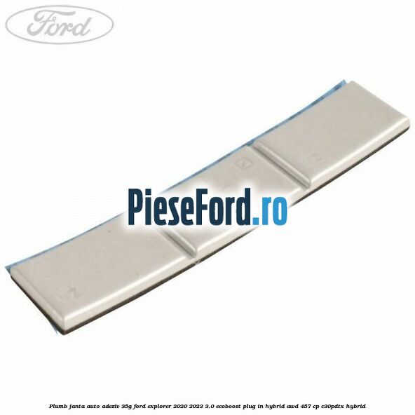 Plumb janta auto-adeziv, 35G Ford Explorer 2020-2023 3.0 EcoBoost Plug-in Hybrid AWD 457 cp C30PDTX hybrid