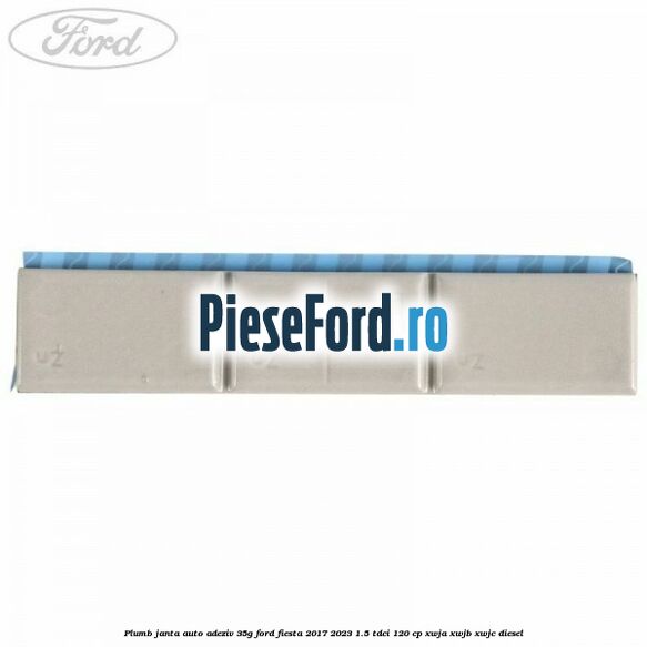 Plumb janta auto-adeziv, 35G Ford Fiesta 2017-2023 1.5 TDCi 120 cp XWJA, XWJB, XWJC diesel