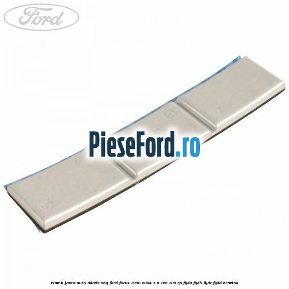 Plumb janta auto-adeziv, 35G Ford Focus 1998-2004 1.6 16V 100 cp FYDA, FYDB, FYDC, FYDD benzina