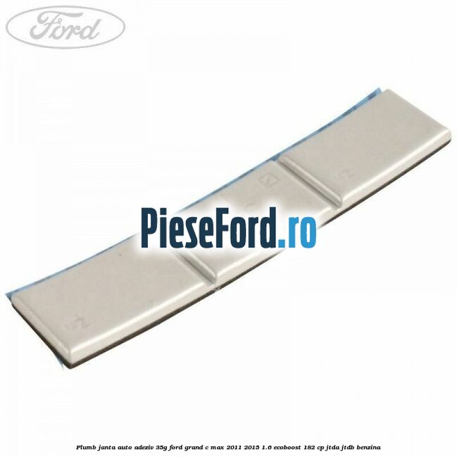 Plumb janta auto-adeziv, 35G Ford Grand C-Max 2011-2015 1.6 EcoBoost 182 cp Plumb janta auto-adeziv, 35G Ford Grand C-Max 2011-2015 1.6 EcoBoost 182 cp JTDA, JTDB benzina