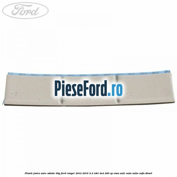 Plumb janta auto-adeziv, 35G Ford Ranger 2012-2015 3.2 TDCi 4x4 200 cp ENSA, SA2R, SA2S, SA2W, SAFA diesel