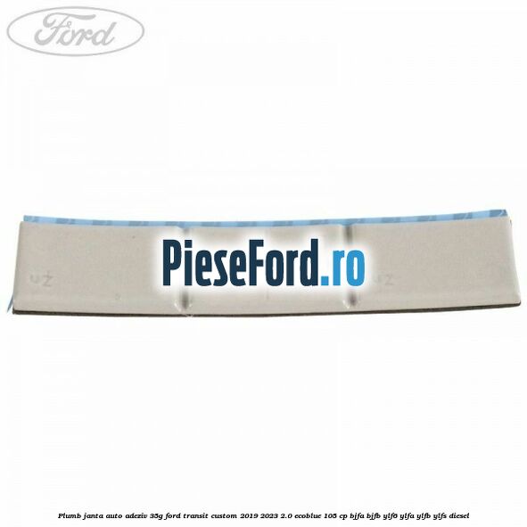 Plumb janta auto-adeziv, 35G Ford Transit Custom 2019-2023 2.0 EcoBlue 105 cp BJFA, BJFB, YLF6, YLFA, YLFB, YLFS diesel