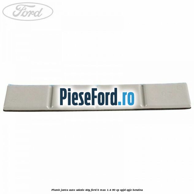 Plumb janta auto-adeziv, 40G Ford B-Max 1.4 90 cp SPJD, SPJE benzina