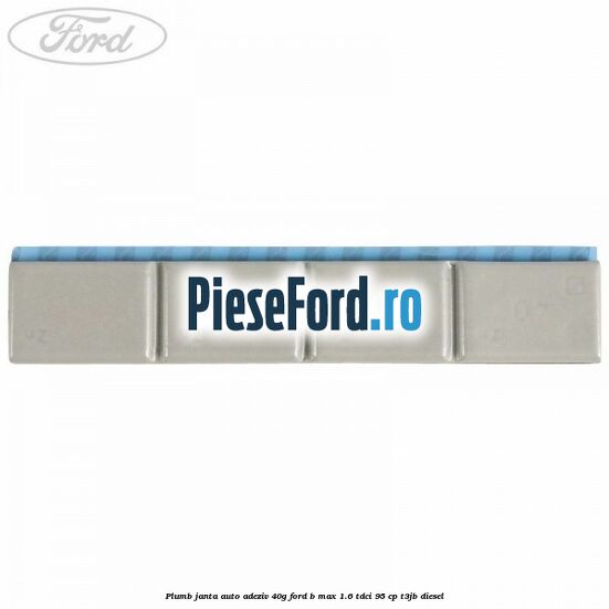 Plumb janta auto-adeziv, 40G Ford B-Max 1.6 TDCi 95 cp T3JB diesel