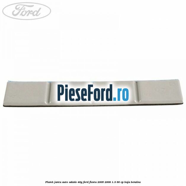 Plumb janta auto-adeziv, 40G Ford Fiesta 2005-2008 1.3 60 cp BAJA benzina
