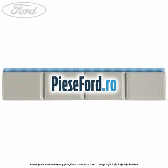 Plumb janta auto-adeziv, 40G Ford Fiesta 2008-2012 1.6 Ti 120 cp HXJA, HXJB, HXJE, RVJA benzina