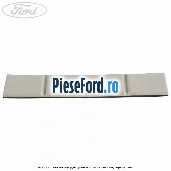 Plumb janta auto-adeziv, 40G Ford Fiesta 2013-2017 1.5 TDCi 95 cp XVJB, XVJC diesel