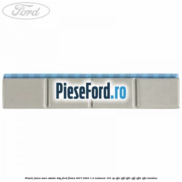 Plumb janta auto-adeziv, 40G Ford Fiesta 2017-2023 1.0 EcoBoost 101 cp Plumb janta auto-adeziv, 40G Ford Fiesta 2017-2023 1.0 EcoBoost 101 cp SFJE, SFJF, SFJH, SFJJ, SFJK, SFJN benzina