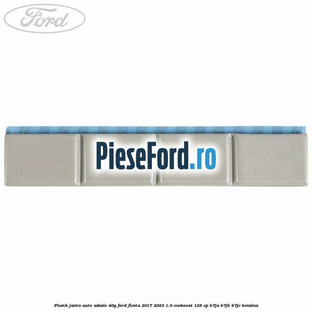 Plumb janta auto-adeziv, 40G Ford Fiesta 2017-2023 1.0 EcoBoost 125 cp B7JA, B7JB, B7JC benzina