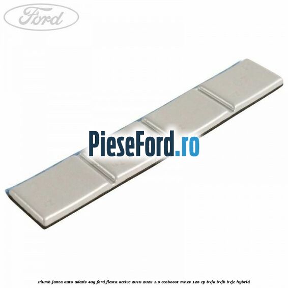 Plumb janta auto-adeziv, 40G Ford Fiesta Active 2018-2023 1.0 EcoBoost mHEV 125 cp B7JA, B7JB, B7JC Hybrid