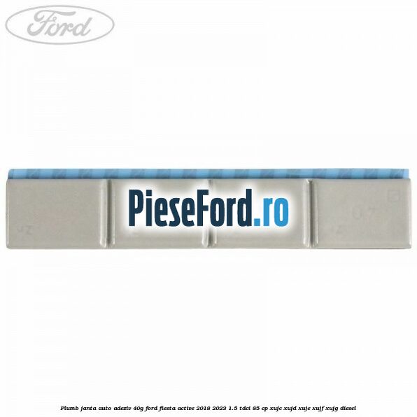 Plumb janta auto-adeziv, 40G Ford Fiesta Active 2018-2023 1.5 TDCi 85 cp XUJC, XUJD, XUJE, XUJF, XUJG diesel