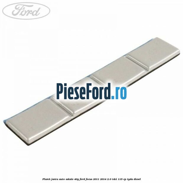 Plumb janta auto-adeziv, 40G Ford Focus 2011-2014 2.0 TDCi 115 cp TYDA diesel