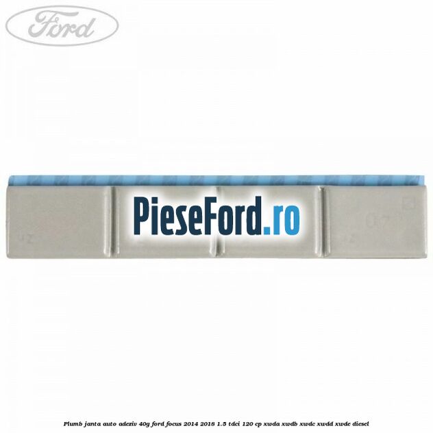 Plumb janta auto-adeziv, 40G Ford Focus 2014-2018 1.5 TDCi 120 cp XWDA, XWDB, XWDC, XWDD, XWDE diesel