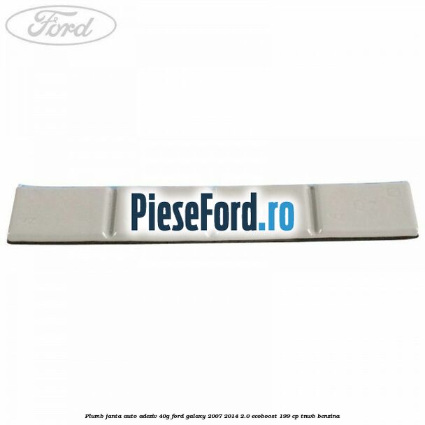Plumb janta auto-adeziv, 40G Ford Galaxy 2007-2014 2.0 EcoBoost 199 cp TNWB benzina