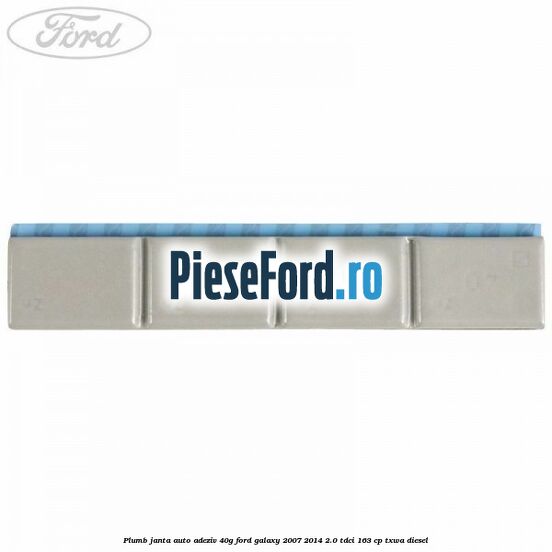 Plumb janta auto-adeziv, 40G Ford Galaxy 2007-2014 2.0 TDCi 163 cp TXWA diesel