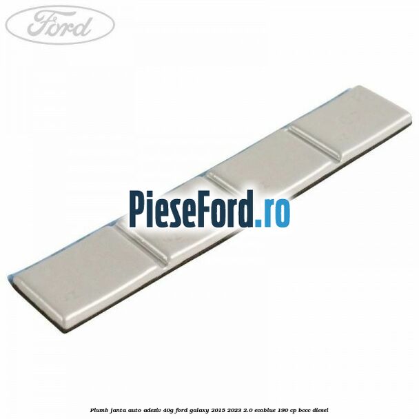 Plumb janta auto-adeziv, 40G Ford Galaxy 2015-2023 2.0 EcoBlue 190 cp BCCC diesel