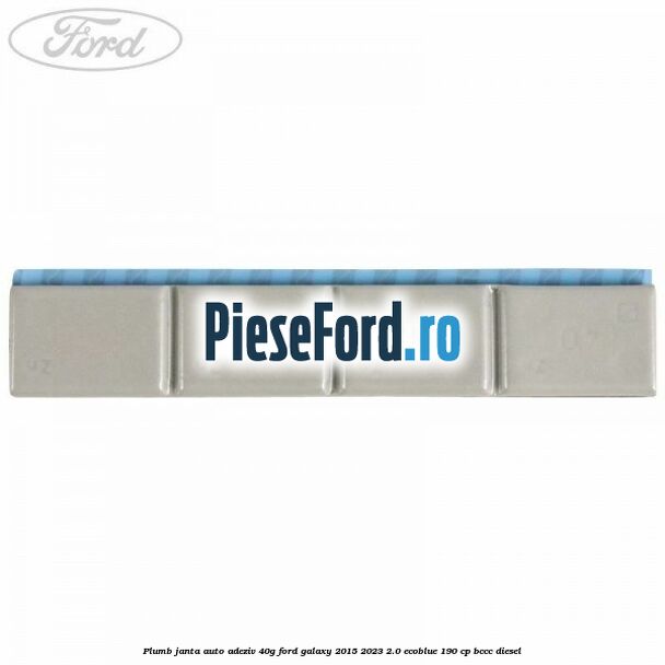 Plumb janta auto-adeziv, 40G Ford Galaxy 2015-2023 2.0 EcoBlue 190 cp BCCC diesel