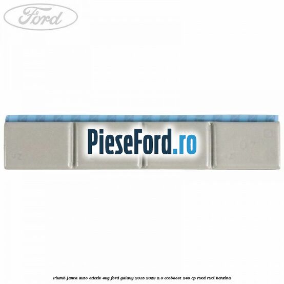 Plumb janta auto-adeziv, 40G Ford Galaxy 2015-2023 2.0 EcoBoost 240 cp Plumb janta auto-adeziv, 40G Ford Galaxy 2015-2023 2.0 EcoBoost 240 cp R9CD, R9CI benzina