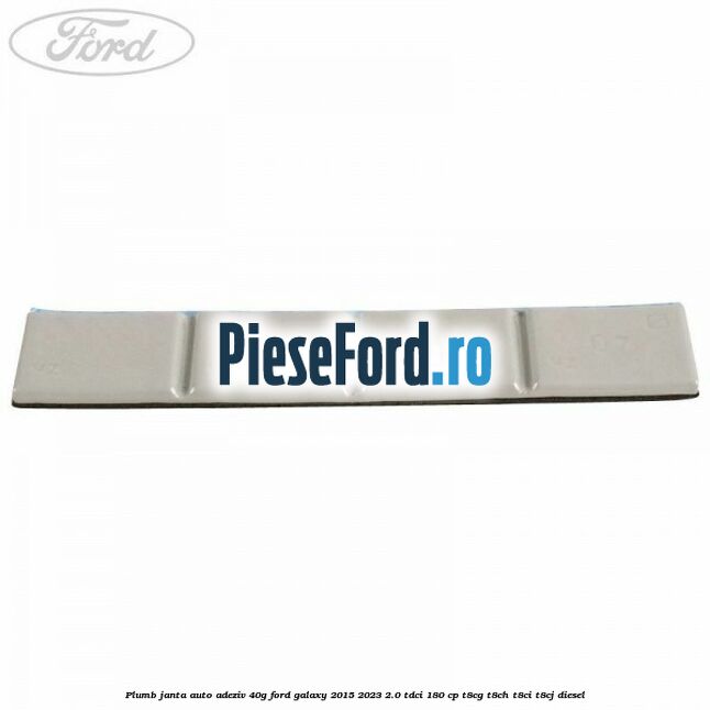 Plumb janta auto-adeziv, 40G Ford Galaxy 2015-2023 2.0 TDCi 180 cp Plumb janta auto-adeziv, 40G Ford Galaxy 2015-2023 2.0 TDCi 180 cp T8CG, T8CH, T8CI, T8CJ diesel