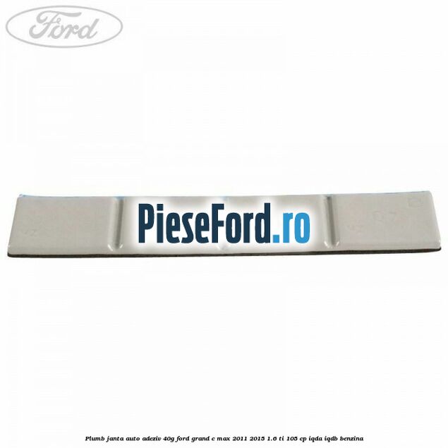 Plumb janta auto-adeziv, 40G Ford Grand C-Max 2011-2015 1.6 Ti 105 cp IQDA, IQDB benzina