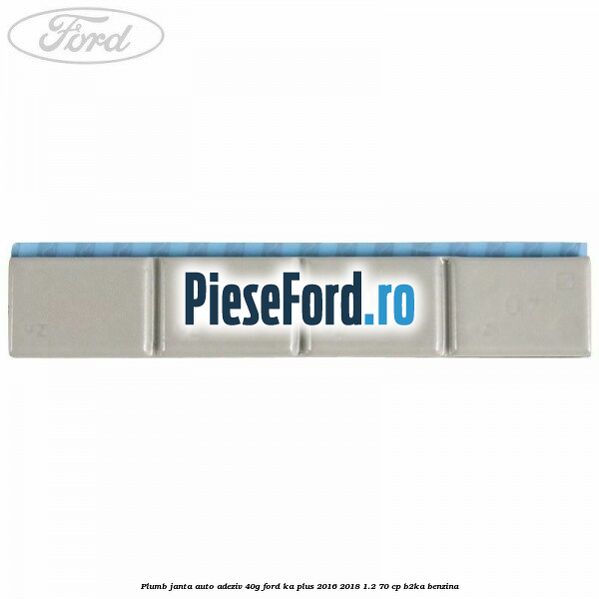 Plumb janta auto-adeziv, 40G Ford Ka plus 2016-2018 1.2 70 cp Plumb janta auto-adeziv, 40G Ford Ka plus 2016-2018 1.2 70 cp B2KA benzina