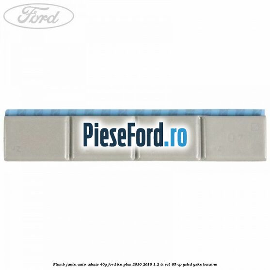 Plumb janta auto-adeziv, 40G Ford Ka plus 2016-2018 1.2 Ti-VCT 85 cp YSKD, YSKE benzina