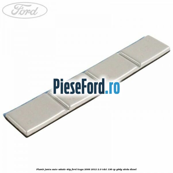 Plumb janta auto-adeziv, 40G Ford Kuga 2008-2012 2.0 TDCi 136 cp G6DG, UKDA diesel
