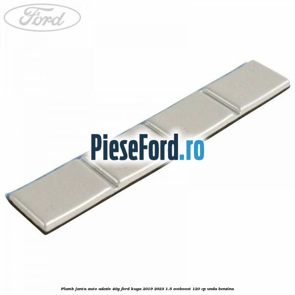 Plumb janta auto-adeziv, 40G Ford Kuga 2019-2023 1.5 EcoBoost 120 cp UNDA benzina