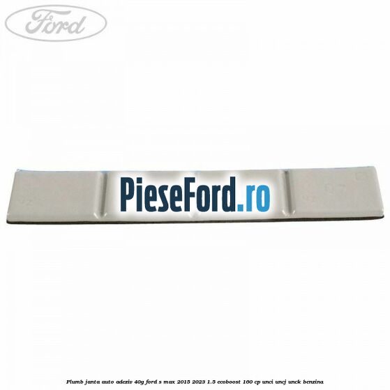 Plumb janta auto-adeziv, 40G Ford S-Max 2015-2023 1.5 EcoBoost 160 cp Plumb janta auto-adeziv, 40G Ford S-Max 2015-2023 1.5 EcoBoost 160 cp UNCI, UNCJ, UNCK benzina