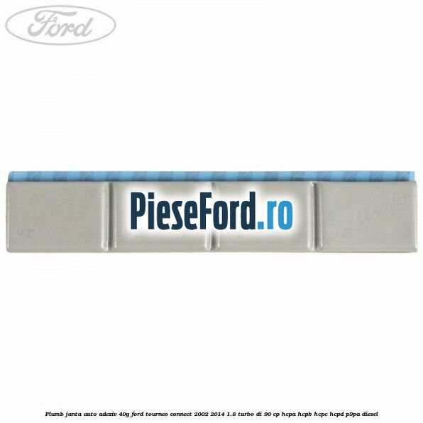 Plumb janta auto-adeziv, 40G Ford Tourneo Connect 2002-2014 1.8 Turbo Di 90 cp HCPA, HCPB, HCPC, HCPD, P9PA diesel