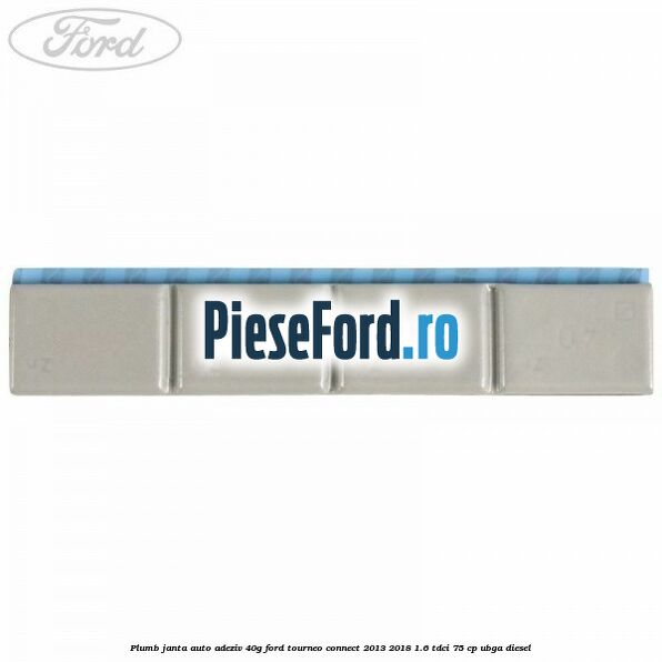 Plumb janta auto-adeziv, 40G Ford Tourneo Connect 2013-2018 1.6 TDCi 75 cp UBGA diesel