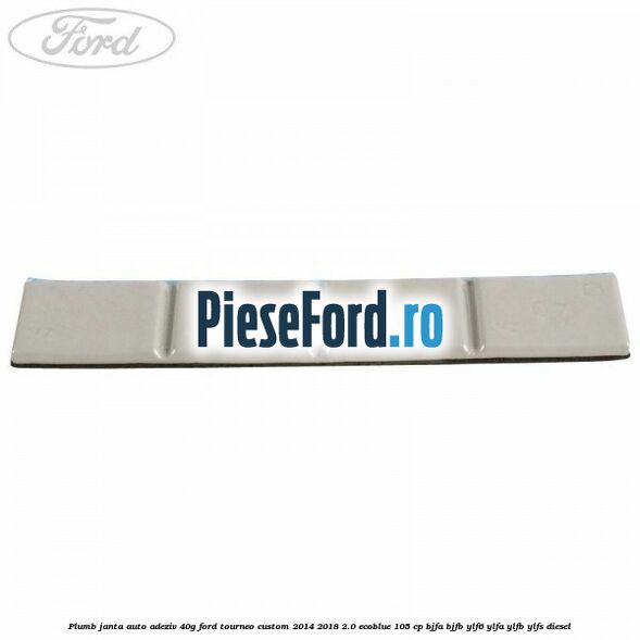 Plumb janta auto-adeziv, 40G Ford Tourneo Custom 2014-2018 2.0 EcoBlue 105 cp BJFA, BJFB, YLF6, YLFA, YLFB, YLFS diesel