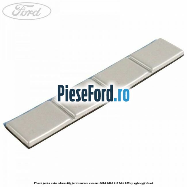 Plumb janta auto-adeziv, 40G Ford Tourneo Custom 2014-2018 2.2 TDCi 125 cp CYF4, CYFF diesel