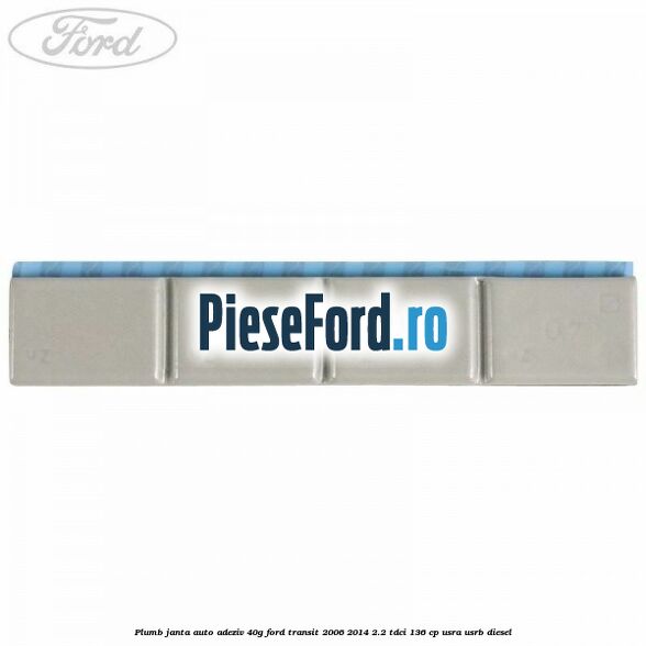 Plumb janta auto-adeziv, 40G Ford Transit 2006-2014 2.2 TDCi 136 cp Plumb janta auto-adeziv, 40G Ford Transit 2006-2014 2.2 TDCi 136 cp USRA, USRB diesel