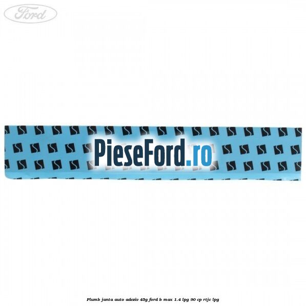 Plumb janta auto-adeziv, 45G Ford B-Max 1.4 LPG 90 cp RTJC LPG